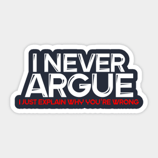 I never argue... I just explain why you're wrong. Sticker